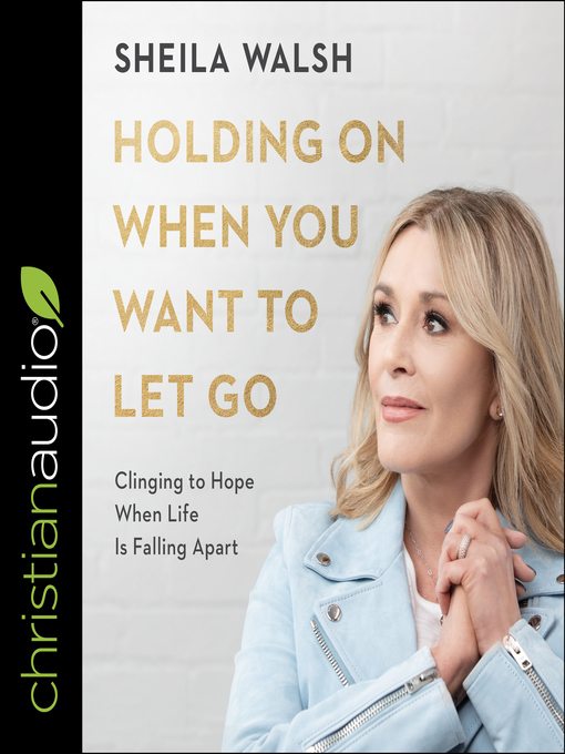 Title details for Holding On When You Want to Let Go by Sheila Walsh - Available